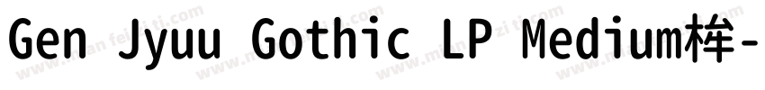 Gen Jyuu Gothic LP Medium桙字体转换